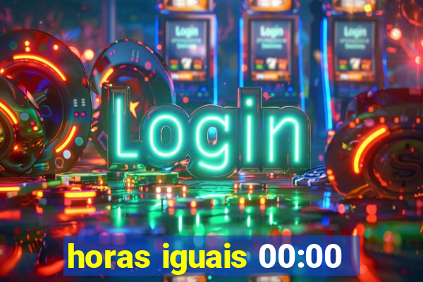 horas iguais 00:00